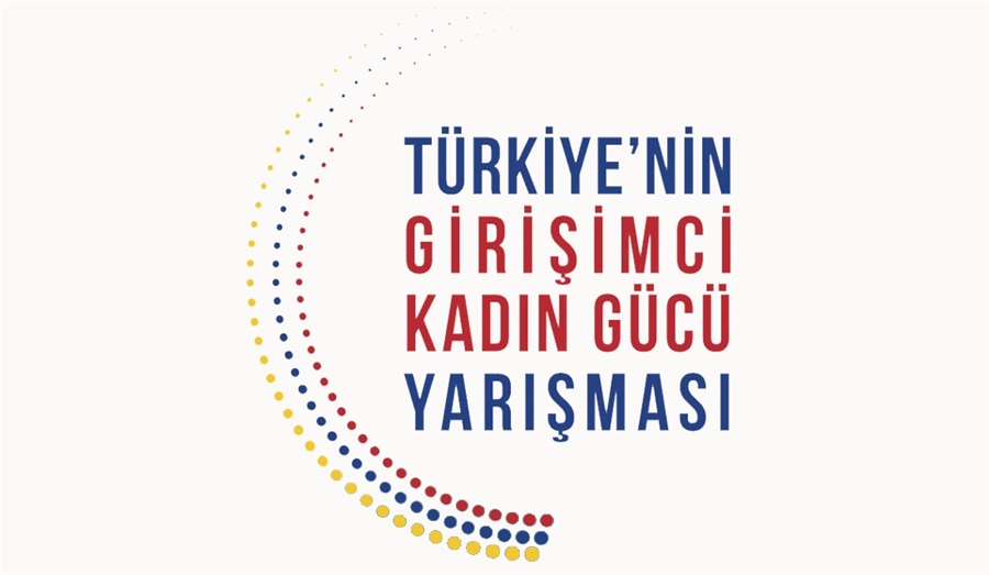 TÜRKİYE'NİN GİRİŞİMCİ KADIN GÜCÜ YARIŞMA DUYURUSU