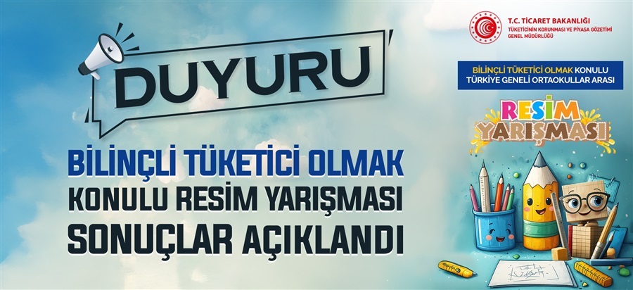 "BİLİNÇLİ TÜKETİCİ OLMAK" KONULU TÜRKİYE GENELİ ORTAOKULLAR ARASI RESİM YARIŞMASI SONUÇLARI AÇIKLANDI!